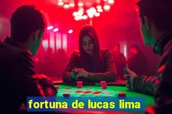 fortuna de lucas lima